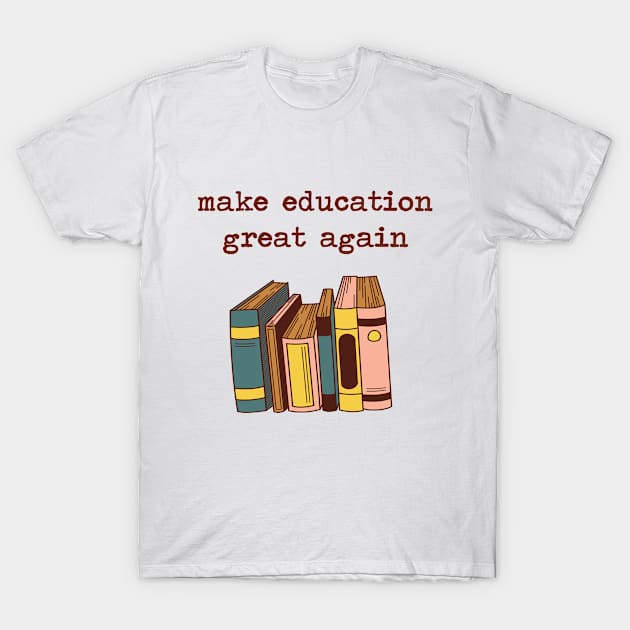 make education great again T-Shirt by CateBee8